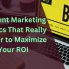 Content Marketing Metrics That Really Matter to Maximize Your ROI