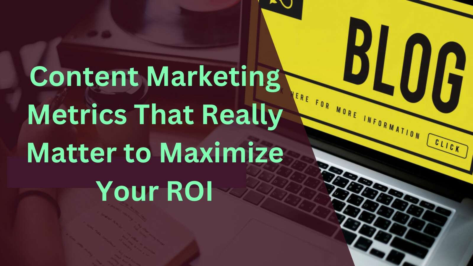Content Marketing Metrics That Really Matter to Maximize Your ROI